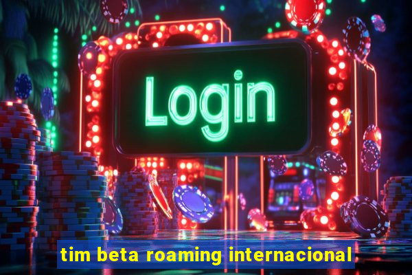 tim beta roaming internacional